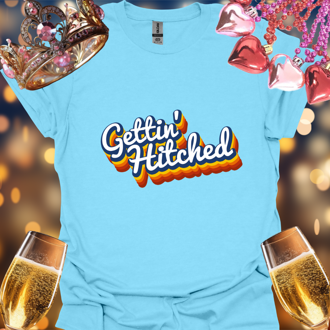 Gettin Hitched T-Shirt