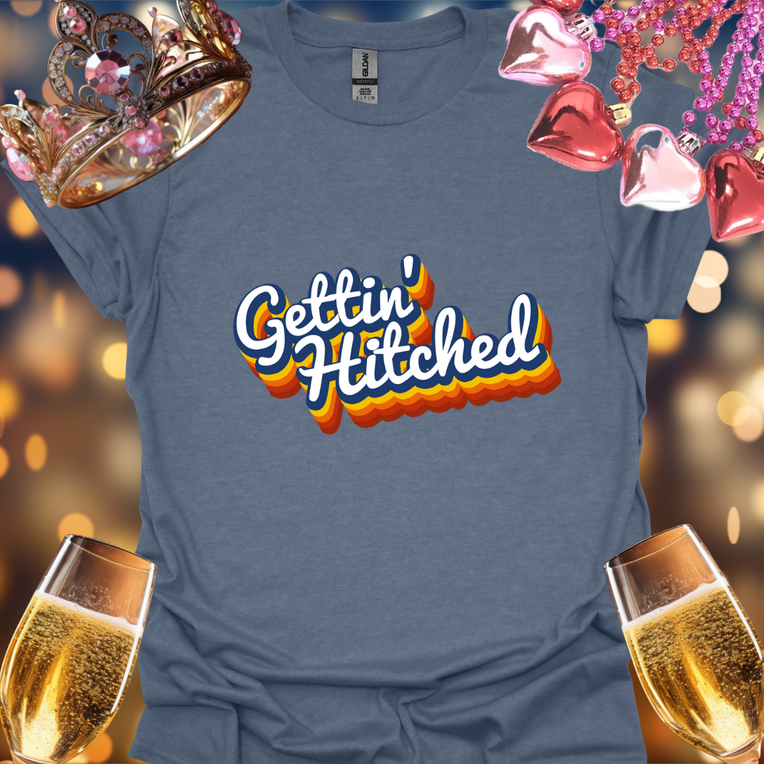 Gettin Hitched T-Shirt
