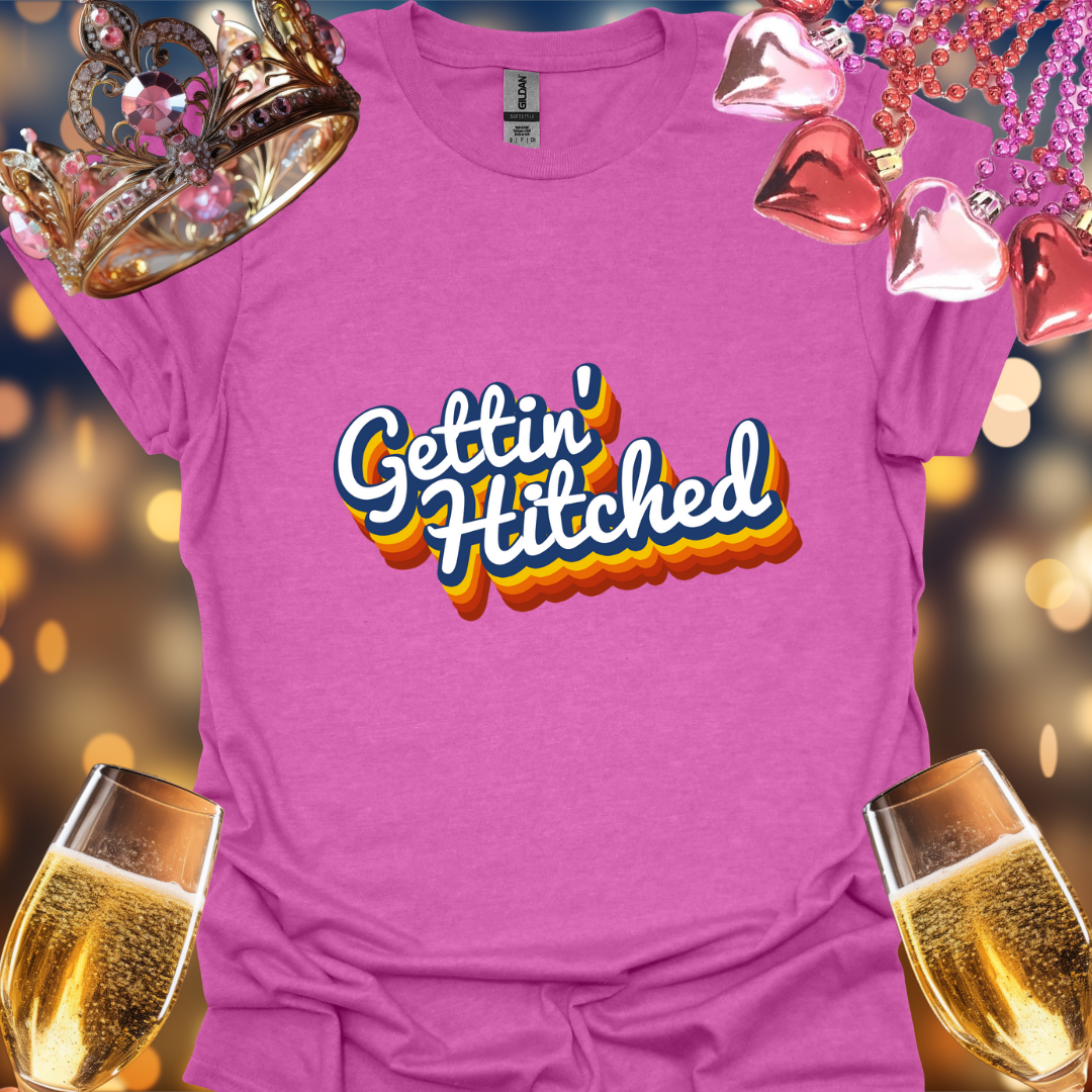 Gettin Hitched T-Shirt