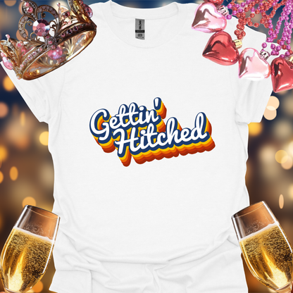 Gettin Hitched T-Shirt