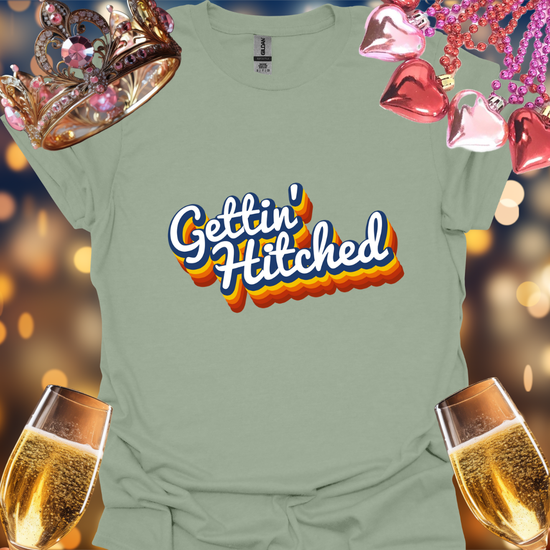 Gettin Hitched T-Shirt