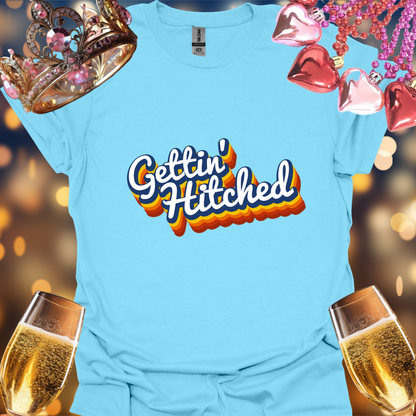 Gettin Hitched T-Shirt