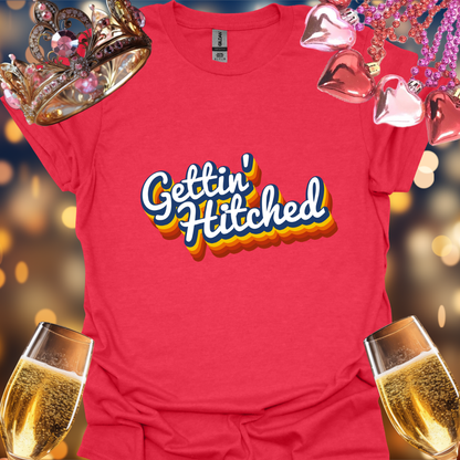 Gettin Hitched T-Shirt