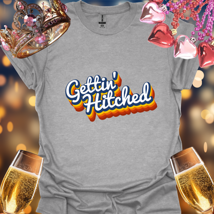 Gettin Hitched T-Shirt